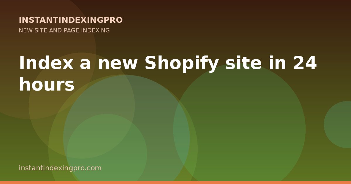 Index a new Shopify site in 24 hours — InstantIndexingPro