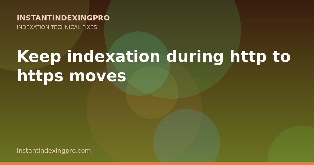 Keep indexation during http to https moves — InstantIndexingPro